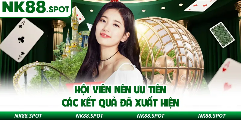 Hội viên nên ưu tiên các kết quả đã xuất hiện